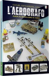 Come Dipingere con l'AEROGRAFO, Guida al Modellismo di AMMO (libro